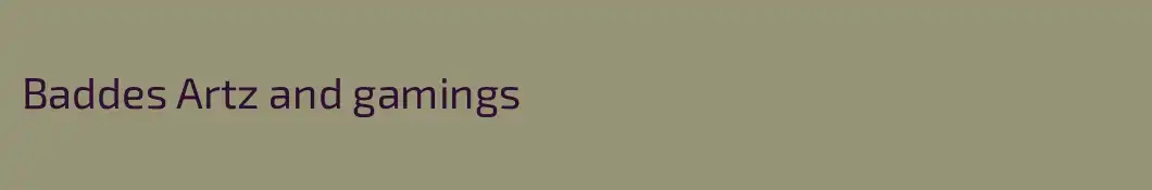Baddes Artz and gamings